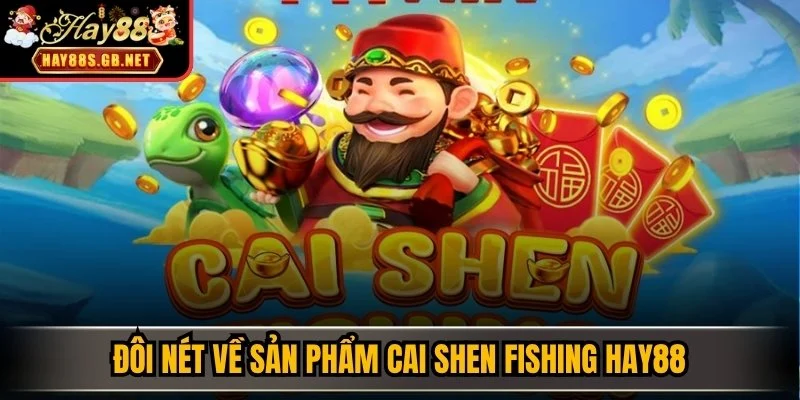 Đôi nét về sản phẩm Cai Shen Fishing HAY88