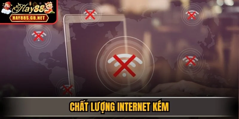 Chất lượng internet kém