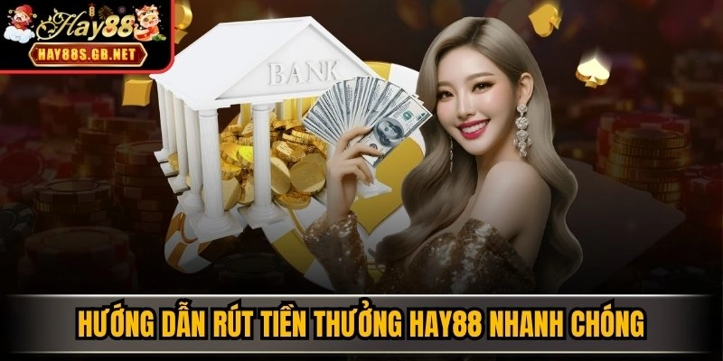 Hướng dẫn rút tiền thưởng HAY88 nhanh chóng