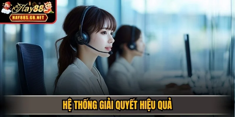 Hệ thống giải quyết hiệu quả 
