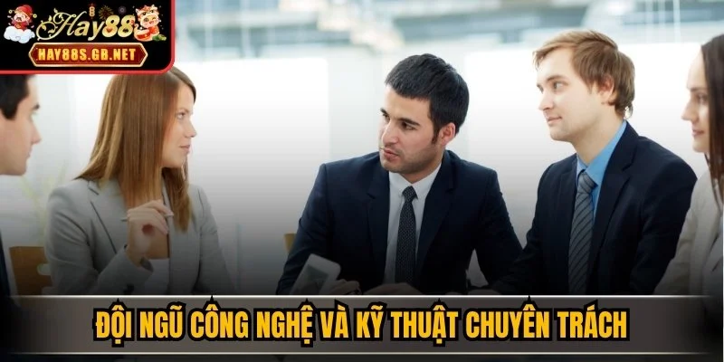 Đội ngũ công nghệ và kỹ thuật chuyên trách